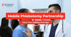 How Healthcare Facilities Use a Mobile Phlebotomy Partnership to Solve Staffing Shortages